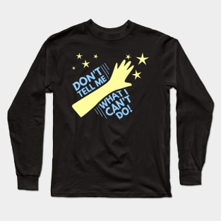 Don't Tell Me What I Can't Do Long Sleeve T-Shirt